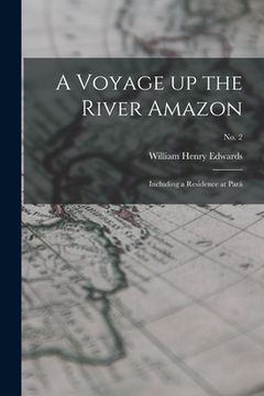 portada A Voyage up the River Amazon: Including a Residence at Pará; no. 2 (in English)