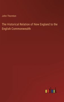 portada The Historical Relation of New England to the English Commonwealth