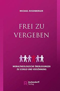portada Frei Zu Vergeben: Moraltheologische Uberlegungen Zu Schuld Und Versohnung (en Alemán)