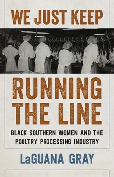portada We Just Keep Running the Line: Black Southern Women and the Poultry Processing Industry (en Inglés)