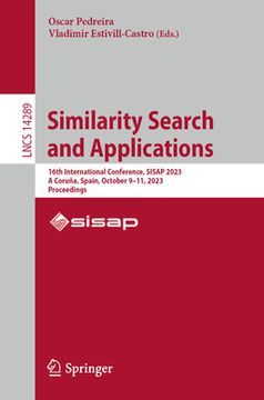 portada Similarity Search and Applications: 16th International Conference, Sisap 2023, a Coruña, Spain, October 9-11, 2023, Proceedings