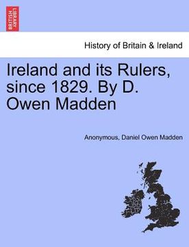 portada ireland and its rulers, since 1829. by d. owen madden (en Inglés)