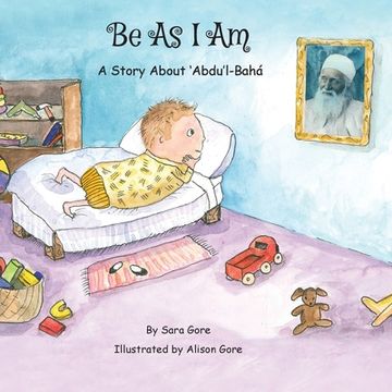 portada Be As I Am - A Story About 'Abdu'l-Bahá (en Inglés)