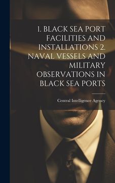portada 1. Black Sea Port Facilities and Installations 2. Naval Vessels and Military Observations in Black Sea Ports