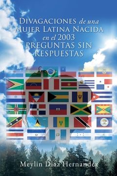 portada Divagaciones de una Mujer Latina Nacida en el 2003 Preguntas sin Respuestas (in Spanish)