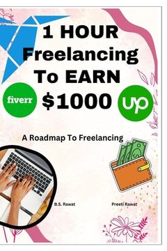 portada 1 Hour Freelancing To Earn $1000: A Roadmap To Freelancing (en Inglés)