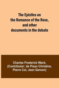 portada The Epistles on the Romance of the Rose, and other documents in the debate (en Francés)
