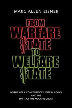 portada From Warfare State to Welfare State: World war i, Compensatory State-Building, and the Limits of the Modern Order 