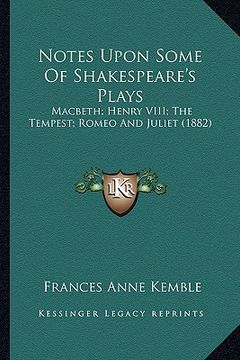 portada notes upon some of shakespeare's plays: macbeth; henry viii; the tempest; romeo and juliet (1882) (en Inglés)