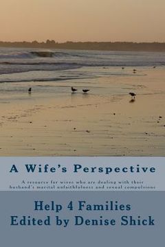 portada A Wife's Perspective: A resource for wives who are dealing with their husband's marital (en Inglés)