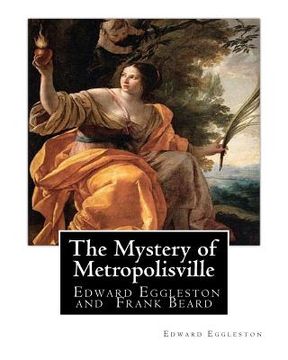 portada The Mystery of Metropolisville 1873, A NOVEL By Edward Eggleston, illustrated: By Frank Beard, United States (1842-1905), was illustrator, caricaturis (en Inglés)