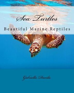 portada Sea Turtles: Beautiful Marine Repitles (en Inglés)
