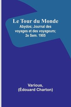 portada Le Tour du Monde; Abydos; Journal des voyages et des voyageurs; 2e Sem. 1905