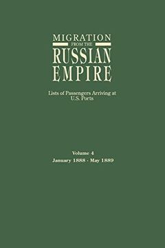 portada Migration From the Russian Empire: Lists of Passengers Arriving at U. S. Ports. Volume 4: January 1888-May 1889 (en Inglés)
