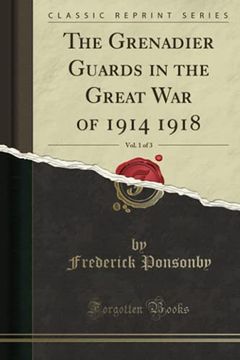 portada The Grenadier Guards in the Great war of 1914 1918, Vol. 1 of 3 (Classic Reprint) (en Inglés)