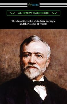 portada The Autobiography of Andrew Carnegie and The Gospel of Wealth (en Inglés)