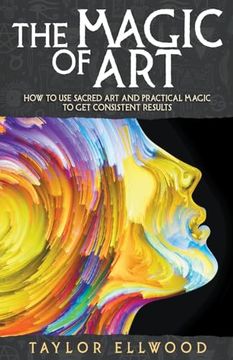 portada The Magic of Art: How to Use Sacred Art and Practical Magic to Get Consistent Results (en Inglés)