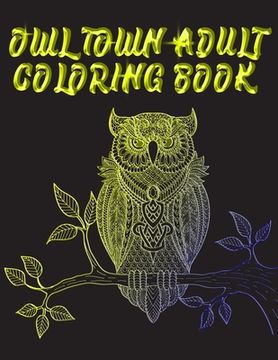 portada Owl Town Adult Coloring Book: Best Creative and Unique Coloring Books with 50+ design every one loved it (in English)