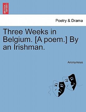 portada three weeks in belgium. [a poem.] by an irishman. (en Inglés)