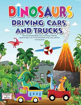 portada Dinosaurs Driving Boats, Cars, and Trucks Coloring Book for Ages (3-8). A Cute Adventure of Air, Land, and sea - Coloring Book: Preschool and Ages 6-8 (en Inglés)