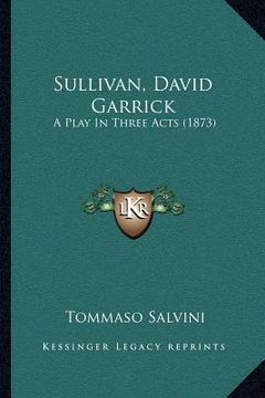 portada sullivan, david garrick: a play in three acts (1873)