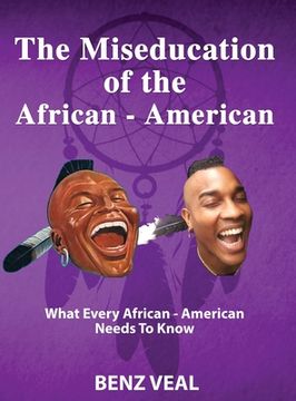 portada The Miseducation of the African-American: What Every African-American Needs To Know (en Inglés)