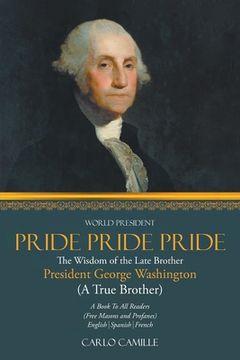 portada Pride Pride Pride: The Wisdom of the Late Brother President George Washington (A True Brother) (en Inglés)