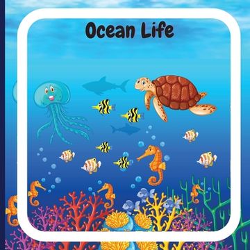 portada Ocean Life Book for Kids: Colorful Children's Book that Describes the Planetary Ocean and Describes the Characteristics of Various Ocean Animals (en Inglés)