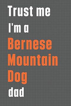 portada Trust me i'm a Bernese Mountain dog Dad: For Bernese Mountain dog dad 