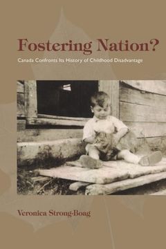 portada Fostering Nation? Canada Confronts its History of Childhood Disadvantage (Studies in Childhood and Family in Canada) (en Inglés)