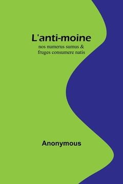 portada L'anti-moine: nos numerus sumus & fruges consumere natis (en Francés)