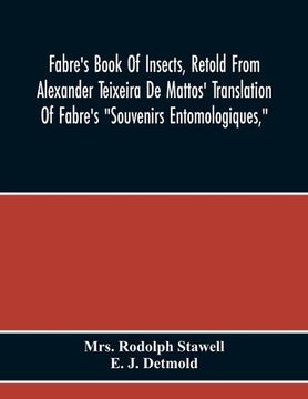portada Fabre'S Book Of Insects, Retold From Alexander Teixeira De Mattos' Translation Of Fabre'S "Souvenirs Entomologiques," (en Inglés)