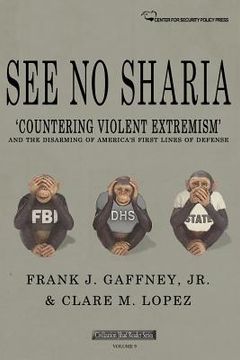 portada See No Sharia: 'Countering Violent Extremism' and the Disarming of America's First Line of Defense (in English)