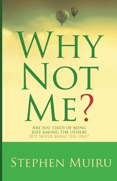 portada Why Not Me?: Are You Tired of Being Just Among The Others But Never Being the One? (en Inglés)