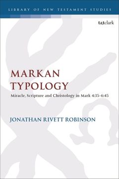 portada Markan Typology: Miracle, Scripture and Christology in Mark 4:35-6:45 (en Inglés)
