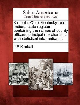portada kimball's ohio, kentucky, and indiana state register: containing the names of county officers, principal merchants ... with statistical information .. (en Inglés)