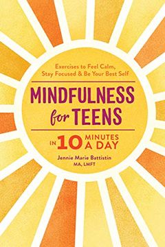 portada Mindfulness for Teens in 10 Minutes a Day: Exercises to Feel Calm, Stay Focused & be Your Best Self (en Inglés)
