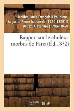 portada Rapport Sur Le Choléra-Morbus de Paris, Présenté À M. Le Maire Et Au Conseil Municipal de Lyon: Formant La Commission Envoyée À Paris Par La Ville de (en Francés)