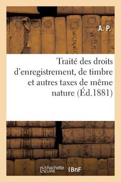 portada Traité Des Droits d'Enregistrement, de Timbre Et Autres Taxes de Même Nature (en Francés)