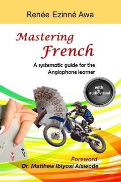 portada Mastering French: A systematic guide for the Anglophone learner