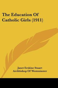 portada the education of catholic girls (1911) (en Inglés)