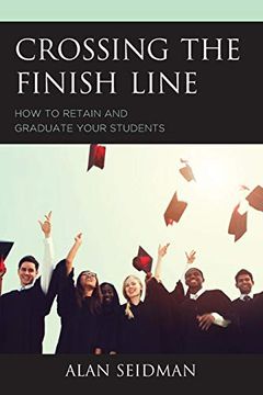 portada Crossing the Finish Line: How to Retain and Graduate Your Students (en Inglés)