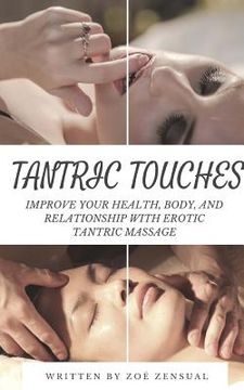 Tantric Touches: Improve Your Health, Body, and Relationship with Erotic Tantric Massage (en Inglés)