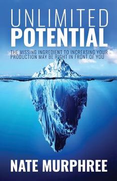 portada Unlimited Potential: The Missing Ingredient to Increasing Your Production May Be Right in Front of You (in English)