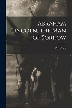 portada Abraham Lincoln, the Man of Sorrow (in English)