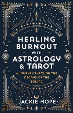 portada Healing Burnout With Astrology & Tarot: A Journey Through the Decans of the Zodiac (en Inglés)