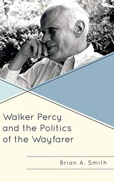 portada Walker Percy and the Politics of the Wayfarer (Politics, Literature, & Film) (en Inglés)