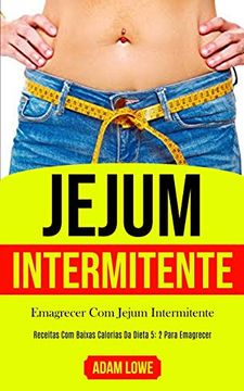 portada Jejum Intermitente: Plano de Refeições de 1 mês com Receitas Baixas em Carboidratos Para Desintoxicar seu Corpo (Dieta 5: 2 Para Perda de Peso e Melhoria da Saúde e Fitness) (in Portuguese)