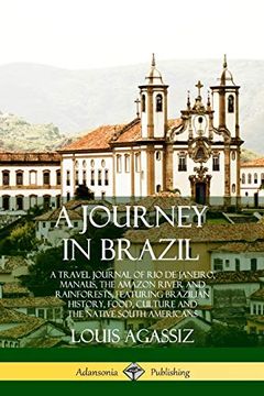 portada A Journey in Brazil: A Travel Journal of rio de Janeiro, Manaus, the Amazon River and Rainforests, Featuring Brazilian History, Food, Culture and the Native South Americans (en Inglés)
