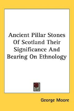 portada ancient pillar stones of scotland their significance and bearing on ethnology (en Inglés)